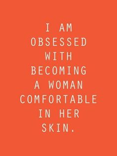 an orange background with the words i am obsesed with becoming a woman comfortableable in her skin