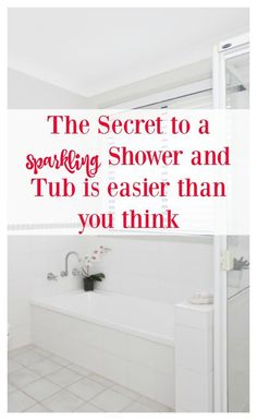 a bathroom with the words the secret to a sparkling shower and tub is easier than you think