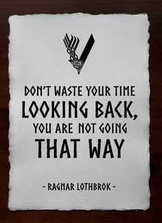 a piece of paper with the quote don't waste your time looking back, you are not going that way