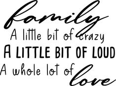 a black and white quote with the words family, a little bit of crazy is a little bit of loud