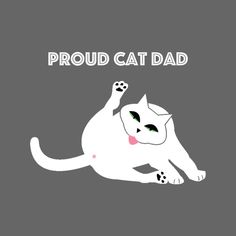 a white cat with the words proud cat dad on it's chest and paws in the air