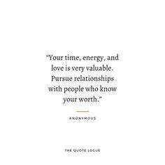 an image with the quote your time, energy, and love is very valuable pursue relationships with people who know your worth