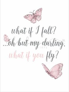 two pink butterflies with the words what if i fall? oh but my daring, what if you fly?