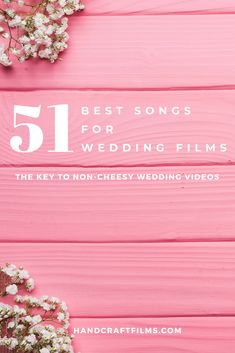 pink wooden background with flowers and text that says, best songs for wedding films the key to non - cheesy wedding videos