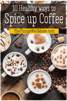 coffee cups with cinnamon sprinkled on them and the words, 10 healthy ways to spice up coffee