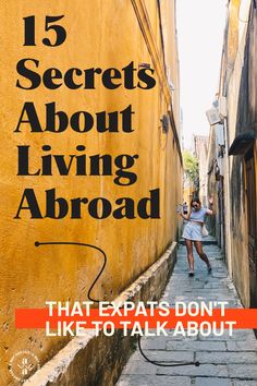 a woman walking down an alley way with the text 15 secrets about living abroad that expats don't like to talk about