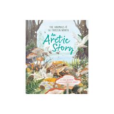 the animals of the frozen north are featured in this children's book, an arctic story