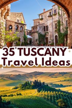 an arch with the words 35 tuscany travel ideas in front of it and below