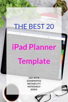 the best 20 ipad planner templates to use with your favorite notebook, tablet or notepad