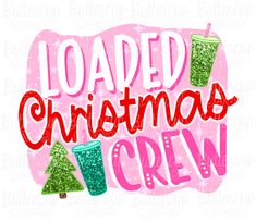 the words loaded christmas crew are in red and green glitters on a pink background