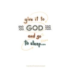 the words give it to god and go to sleep