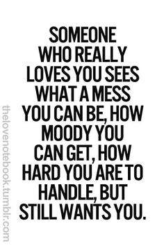 someone who really loves you sees what messes you can't know how good you are