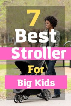 a woman pushing a stroller with the text 7 best stroller for big kids