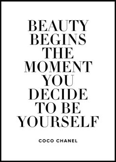 the quote for coco chanel's beauty begins the moment you decide to be yourself