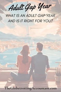 two people sitting on a window sill looking out at the water with text overlay that reads, adult gap year what is an adult gap year and is it right for you?