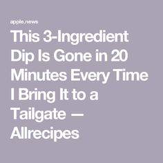 the text reads, this 3 - ingredient dip is gone in 20 minutes every time i bring it to a tailgate aller