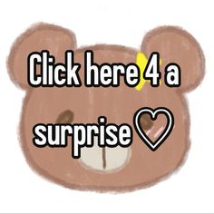 a brown teddy bear with the words click here 4 a surprise