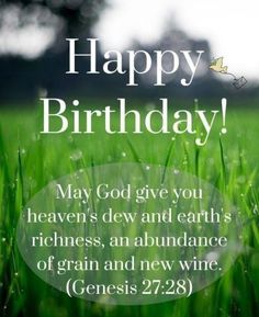 a happy birthday card with the words, may god give you heaven's dew and earth's richness, and abundance of grain and new wine