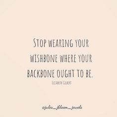 an image of a quote from elizabeth clackett on stop wearing your wishbone where your backbone caught to be