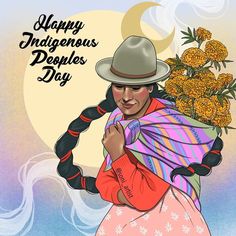 a woman carrying flowers on her back with the words happy indigenous peoples day written below