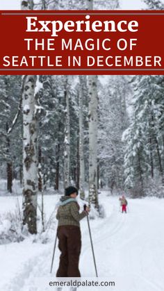 a man riding skis down a snow covered slope next to tall pine trees with text overlay reading experience the magic of seattle december