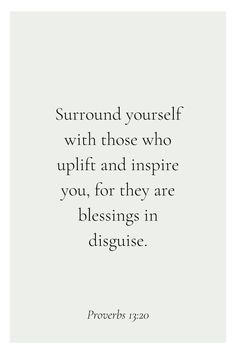 a quote that reads surround yourself with those who uplift and inspire you, for they are