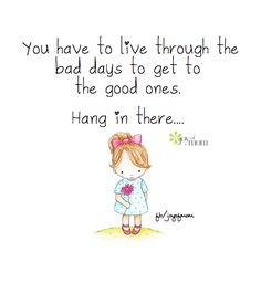 You have to live through the bad days to get to the good ones. Hang in there... <3 So needed that this very moment!!! Hang On Quotes Encouragement, Hang On Quotes, Hang In There Quotes Encouragement, Bad Days Quotes, Hang In There Quotes, Days Quotes, Quotes Encouragement, Hang In There, Hang On