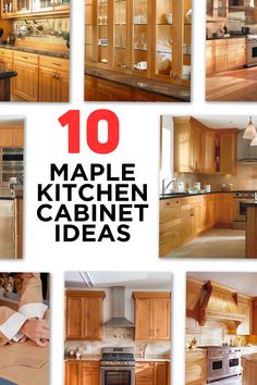 the top ten maple kitchen cabinet ideas are shown in this collage with different pictures