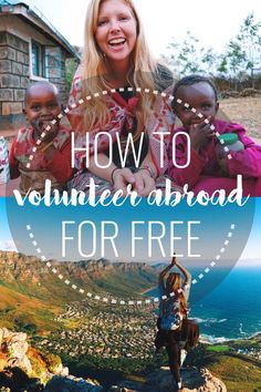 a woman standing on top of a mountain with the words how to volunteer abroad for free