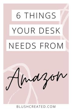 the words 6 things your desk needs from amazon on pink background with black and white lettering