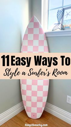 a pink and white surfboard with the words 11 easy ways to style a surfer's room