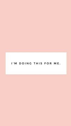 the words i'm doing this for me on a pink background with white border