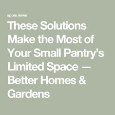 the words, these solutions make the most of your small pantry's limited space better homes and gardens