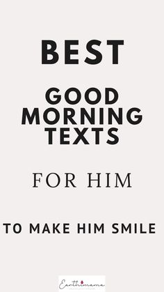 the text reads, best good morning texts for him to make him smile with an image of