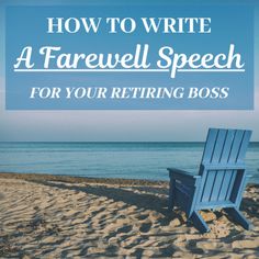 a blue chair sitting on top of a sandy beach next to the ocean with text overlay how to write a farewell speech for your returning boss