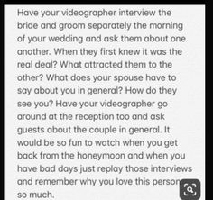 a text message that reads, have your videograph interview the bride and groom separately the morning of your wedding and ask them about one another