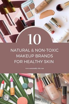 10 Natural & Non-Toxic Makeup Brands for Soft, Clear & Healthy Skin — Sustainably Chic Non Toxic Cosmetics, Chemical Free Makeup, Best Organic Makeup, Organic Makeup Brands, Natural Beauty Routine