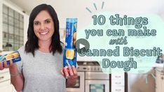 a woman holding two cans of canned biscuits in her hands with the words 10 things you can make with canned biscuit dough