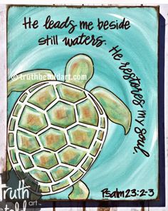 a sign with a turtle painted on it that says he leads me beside still waters