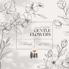 flowers are shown in black and white with the words gentle flowers on it's side