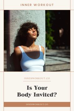 a woman leaning against a wall with the words inner workout is your body involved?