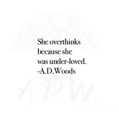 the quote she overthiks because she was under - loved ad woods