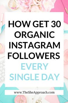 the words how get 30 organic instagram followers every single day on top of a desk