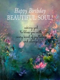 happy birthday beautiful soul greeting card with flowers in the foreground and an artistic background