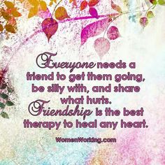 a quote on love that says everyone needs a friend to get them going