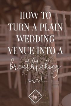 the words how to turn a plain wedding venue into a breathtaking one in white