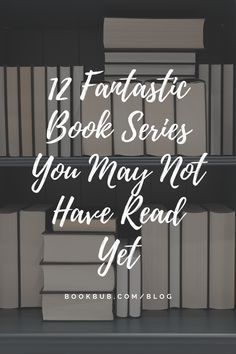 books stacked on top of each other with the words, 12 fantastic book series you may not have read yet