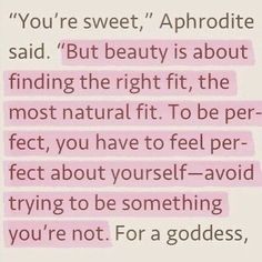 a pink text message with the words you're sweet, aphrodite said but beauty is about finding the right fit, the most natural fit to be per