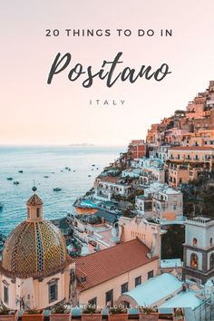 the view of positanoo, italy with text overlay that reads 20 things to do in positanoo