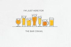 there are many glasses and mugs on the table with words in them that say i'm just here for the bar crawl